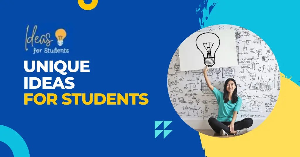 Top 50 Unique Ideas For Students [Updated 2024]