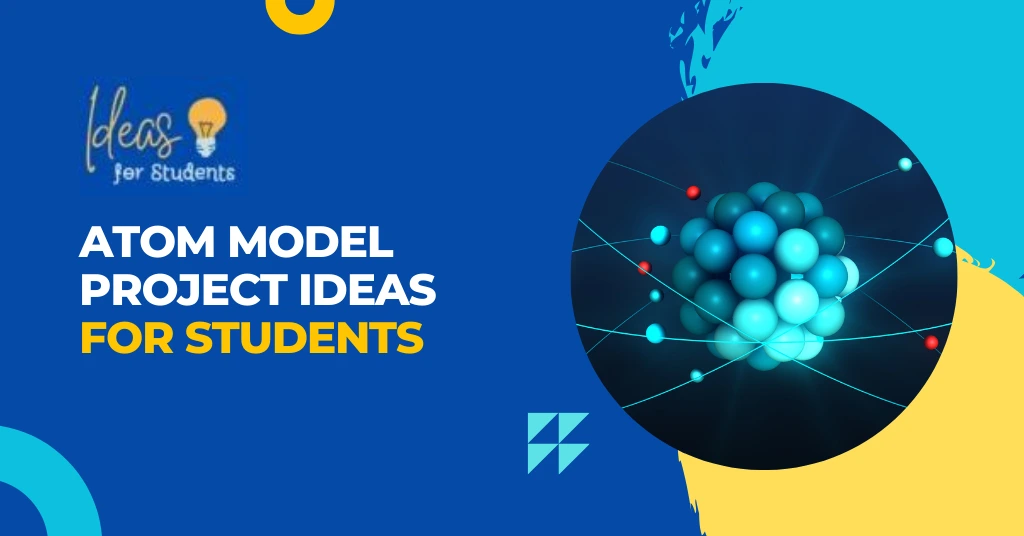 Atom Model Project Ideas