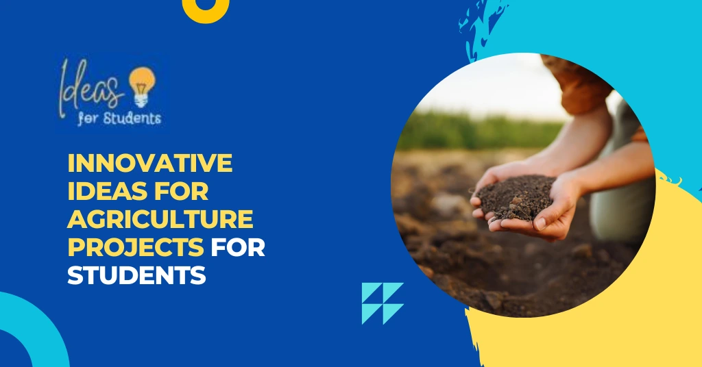 Innovative Ideas for Agriculture Projects for Students