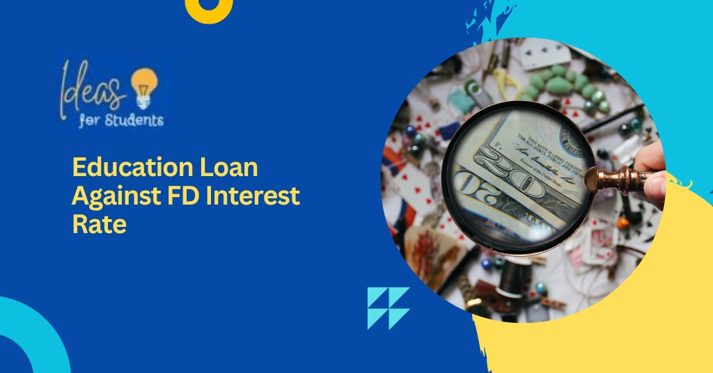 Education Loan Against FD Interest Rate