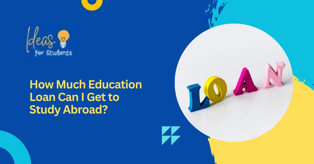 How Much Education Loan Can I Get to Study Abroad
