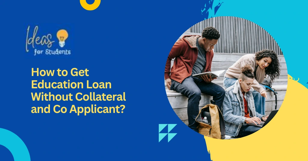 How to Get Education Loan Without Collateral and Co Applicant