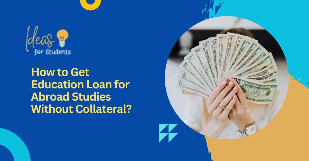 How to Get Education Loan for Abroad Studies Without Collateral