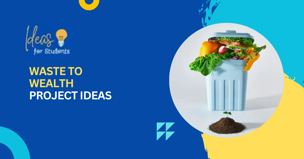 Waste to Wealth Project Ideas