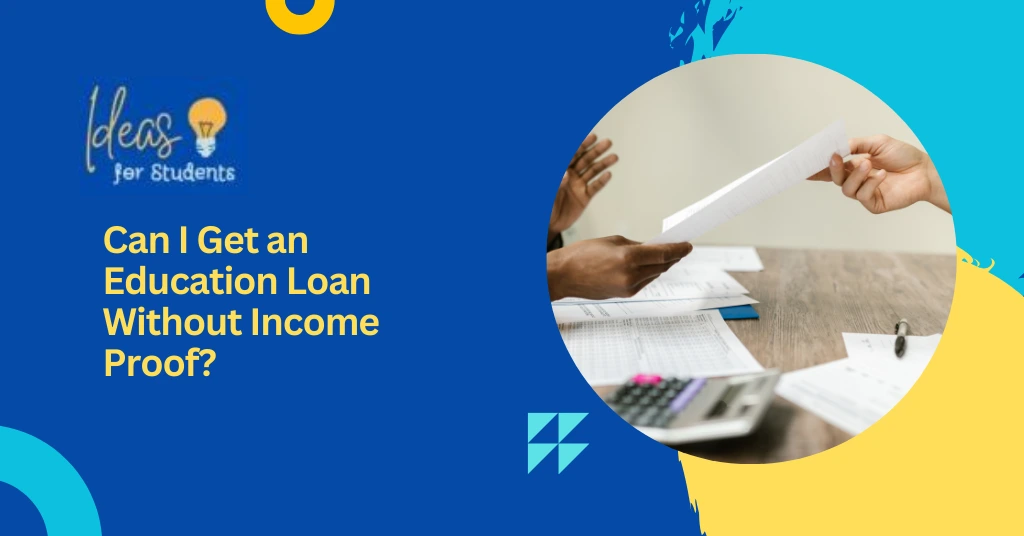 Can I Get an Education Loan Without Income Proof