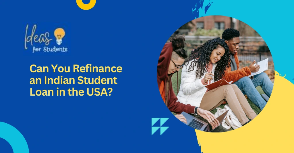 Can You Refinance an Indian Student Loan in the USA