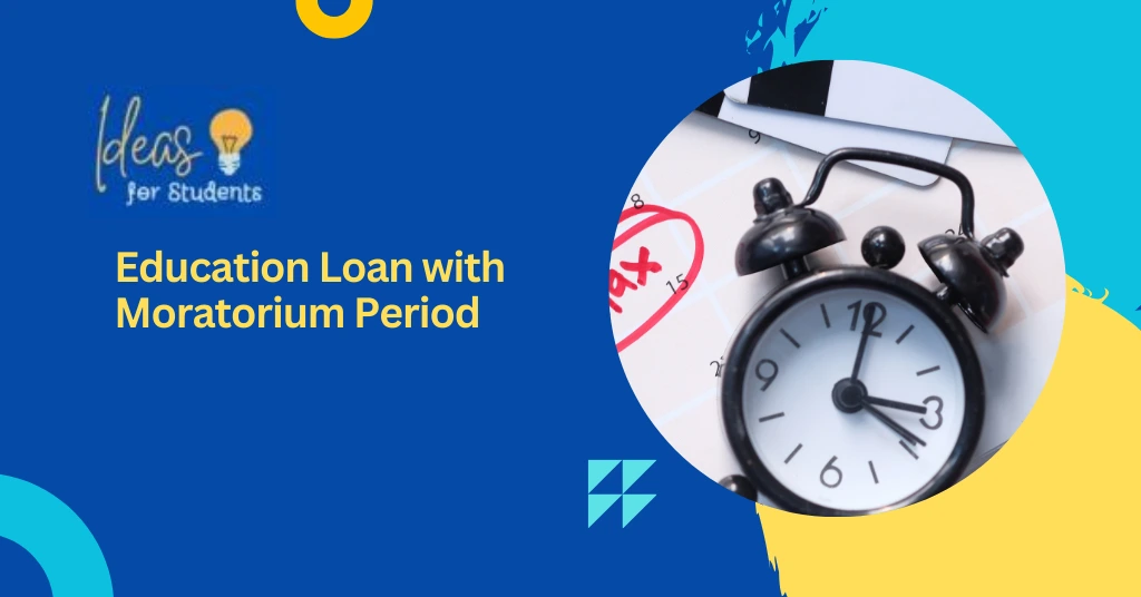 Education Loan with Moratorium Period