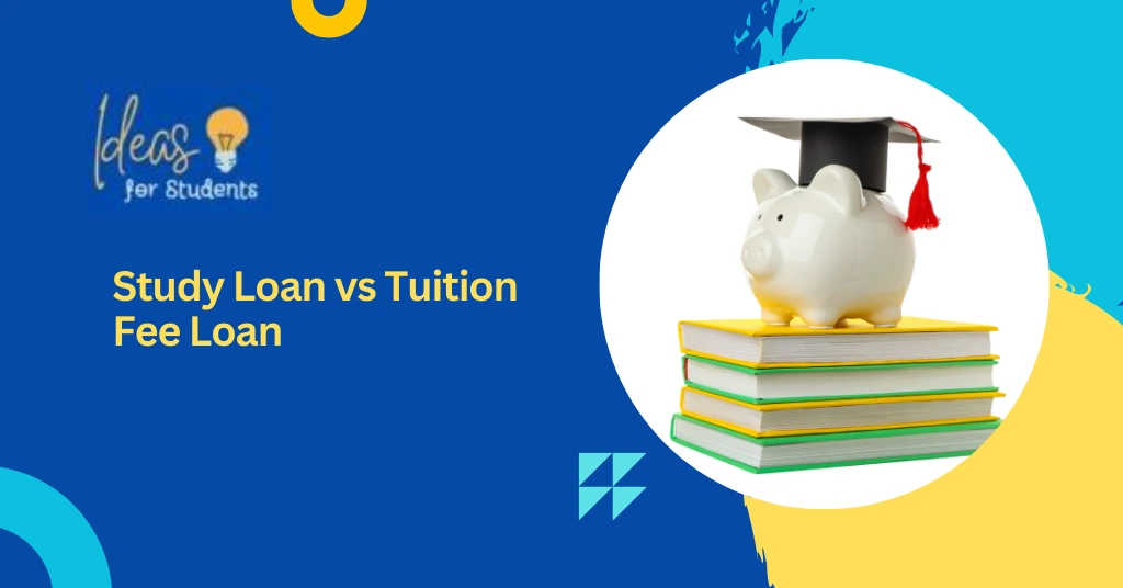 Study Loan vs Tuition Fee Loan