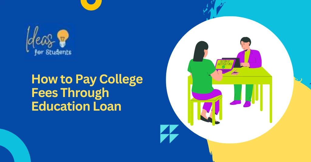 How to Pay College Fees Through Education Loan